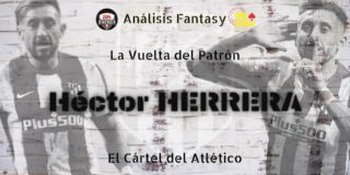 El Cártel del Atlético: La Vuelta del Patrón: Héctor HERRERA.